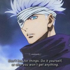 an anime character with white hair and blue eyes in front of a cloudy sky, with the quote don't beg for things do it yourself, do it yourself or else you won't get anything