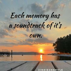 a pier with the sun setting in the background and an inspirational quote about each memory has a sound track off it's own