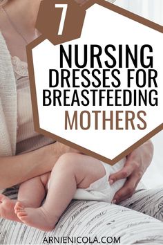 a mother breasting her baby with the text 7 nursing dresses for breastfeeding mothers