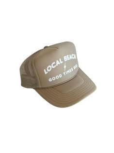 Good Times Trucker Hat -$34 Comes in dark green or tan Local Beach Good Times Trucker Hat. Beach days are the best days! This his or hers trucker is the best part of summer. Cute and perfect for your next day in the sun. So light, medium profile and a perfect addition to your growing hat collection. 5 Panel Foam Mesh Back Trucker, Pro Style Adult Sizing 100% Poly Foam Front, 100% Nylon Back Khaki Cap Sun Hat For Summer, Lightweight Summer Trucker Cap, Lightweight Summer Trucker Hat, Summer Trucker Baseball Cap With Curved Brim, Summer Trucker Hat With Flat Brim, Trucker Baseball Cap With Curved Brim For Summer, Summer Lightweight Snapback Trucker Hat, Spring Vacation Trucker Hat, Lightweight Snapback Trucker Hat For Summer