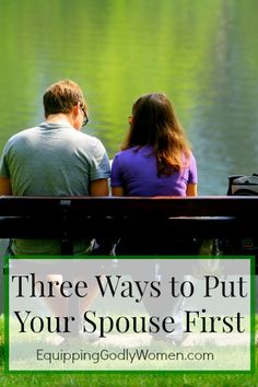 Three Ways to Put Your Spouse First | Equipping Godly Women Proverbs 31 Wife, Biblical Marriage, Strong Marriage