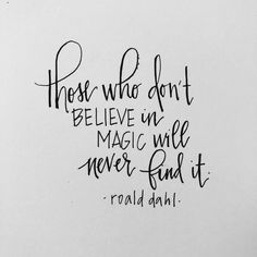 a handwritten quote on white paper that says those who don't believe in magic will never find it