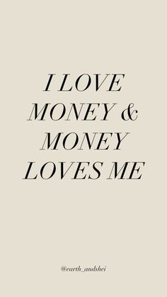 the words i love money and money loves me are in black on a white background