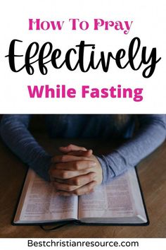 hands folded over an open bible with the words how to pray effectively while fasting