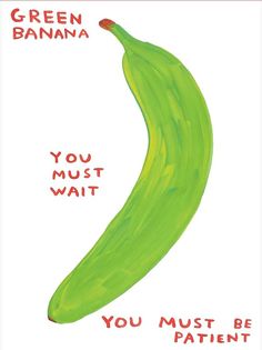 a green banana with the words you must be patient