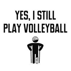 a black and white poster with the words yes, i still play volleyball