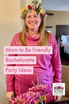 a pregnant woman with flowers in her hair and the words mom to be friendly bachelor party ideas