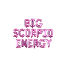 the words big scorpioo energy written in pink foil letters on a white background