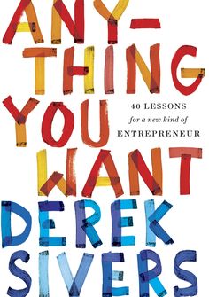 the book cover for any thing you want by derek silvers