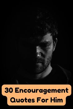 a man with the words 30 encouragement quotes for him on it