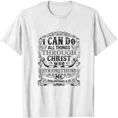 a white t - shirt that says i can do all things through christ who straightens me