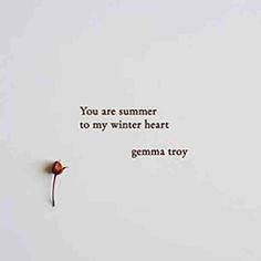 a piece of paper with the words you are summer to my winter heart