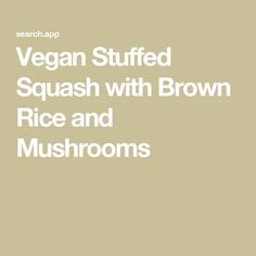 Vegan Stuffed Squash with Brown Rice and Mushrooms