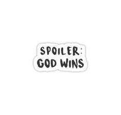 a sticker with the words spoiler god wins in black and white lettering on it