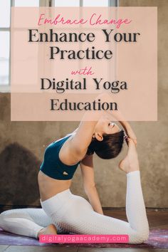 a woman doing yoga poses with the words embrace change enhance your practice with digital yoga education