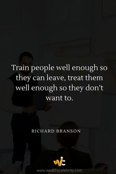 a man standing in front of a group of people with the quote train people well enough so they can leave, treat them well