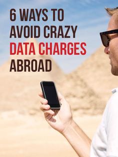 a man in sunglasses holding up a cell phone with the words 6 ways to avoid crazy data charges