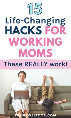 two women sitting on a couch with the text 15 life - changing hacks for working moms