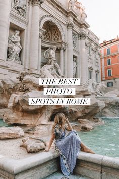 a woman sitting on the edge of a fountain with text overlay reading an instagrammer's guide to the best photo spots in rome