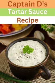 the recipe for captain d's tartar sauce is shown in a bowl with parsley