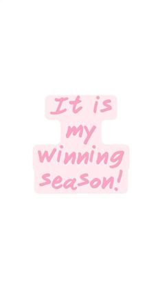 the words it is my winning season are written in pink ink on a white background