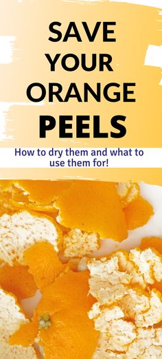 an orange peel with the words save your orange peels how to dry them and what to use them 1011