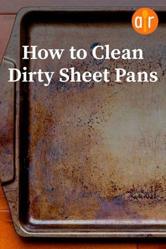 a dirty metal pan with the words how to clean dirty sheet pans on it