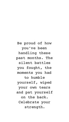 the words are written in black and white on a piece of paper that says be proud of how you've been handling these past month