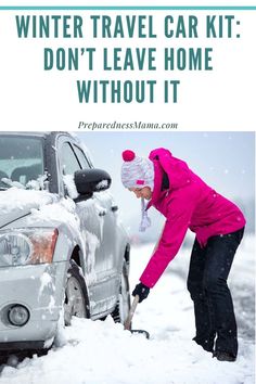 a woman shoveling snow from her car with the words winter travel car kit don't leave home without it