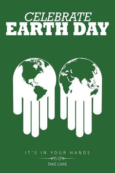 an image of two hands holding the earth in each other's hands with text that reads, celebrate earth day it's in your hands take care