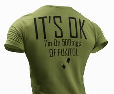 the back of a t - shirt that says it's ok i'm on 500mgs of fuktol