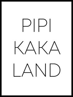 the words pipi kaka land are in black and white on a square frame