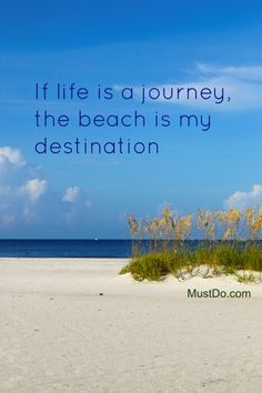 the beach is my destination and i hope that life is a journey