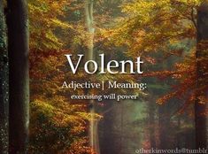 an image of a forest with trees in the background and text that reads violent adjective meaning exercising will power