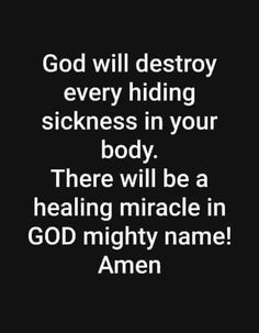 a black and white photo with the words god will destroy every hiding sickness in your body