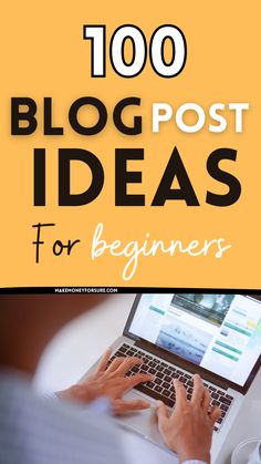 a person typing on a laptop with the words, 100 blog post ideas for beginners