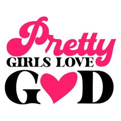 the words pretty girls love god are in pink and black