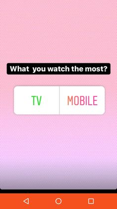 an orange and pink screen with the words what you watch the most?