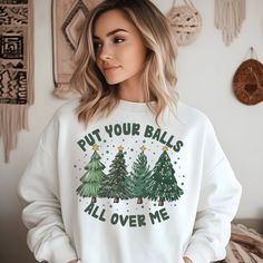 Stay cozy and festive during the holiday season with this Put Your Balls All Over Me Sweatshirt. Perfect for anyone looking to add some humor and style to their winter wardrobe. Ideal for Christmas parties, family gatherings, and holiday events. Great for those who enjoy unique and playful fashion choices. Product features - Knit in one piece with no side seams for reduced fabric waste - Ribbed knit collar for shape retention - 50% cotton and 50% polyester blend for a cozy feel - Classic fit with crew neckline for comfort - Ethically made with 100% US cotton Care instructions - Machine wash: cold (max 30C or 90F) - Non-chlorine: bleach as needed - Tumble dry: low heat - Do not iron - Do not dryclean Innapropriate Christmas Shirts, Dirty Christmas Shirts, Inappropriate Christmas Sweaters, Ugly Christmas Shirts, Womens Christmas, Aesthetic Christmas, Funny Xmas, Holiday Sweatshirt, Sweatshirt Vintage