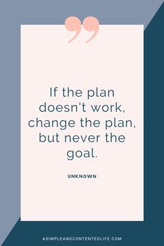 the quote if the plan doesn't work, change the plan, but never the goal