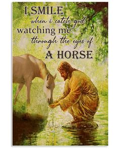 a man kneeling down next to a horse with the words, i smile when i catch god watching me through the eyes of a horse