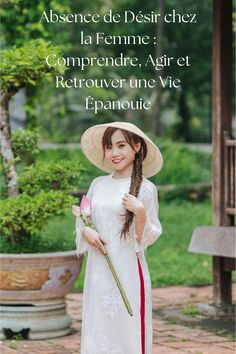 a woman wearing a white dress and hat holding a flower in her right hand with the caption, absence de desat chez la feminine comprendene agri