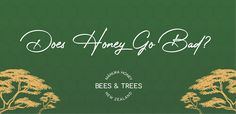 bees and trees are featured in this green background with the words do they honey go bad?