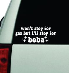 Won't Stop For Gas But I'll Stop For BobaThe latest in home decorating. Beautiful wall vinyl decals, that are simple to apply, are a great accent piece for any room, come in an array of colors, and are a cheap alternative to a custom paint job.Default color is blackMEASUREMENTS: 8" x 3" About Our Wall Decals:* Each decal is made of high quality, self-adhesive and waterproof vinyl.* Our vinyl is rated to last 7 years outdoors and even longer indoors.* Decals can be applied to any clean, smooth an Funny Cute Aesthetic, Wall Vinyl Decals, Custom Word Art, Vinyl Quotes, Vinyl Wall Art Decals, Custom Paint Jobs, Wall Vinyl, Cute Aesthetic, Vinyl Wall Art