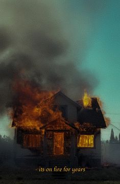 a house on fire with the words its on fire for years