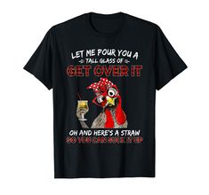 PRICES MAY VARY. Let Me Pour You A Tall Glass Of Get Over It Chicken Sarcasm. Shirt sarcasm saying with rooster. Funny Present farmers, rooster themed design for men who love chicken farm animals. Great present for family ladies. A Straw So You Can Suck It Up. Let Me Pour You A Tall Glass Of Get Over It Chicken Sarcasm. Chicken lover, Happy Chicken tshirt, Great Chicken tee shirt, Chick funny shirt, Chicken present for Farmer, Farmer love Chicken, show your loving in chicken. Lightweight, Classi Funny Chicken Tshirts, Rooster Funny, Funny Presents, Chicken Tshirts, Chicken Humor, Chicken Lovers, Chicken Farm, Funny Shirt, Over It