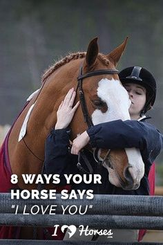 a woman hugging a horse with the caption 8 ways your horse says i love you