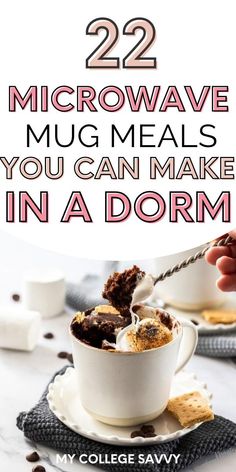 microwave mug meals you can make in a dormi with text overlay that reads, 22 microwave mug meals you can make in a dormi