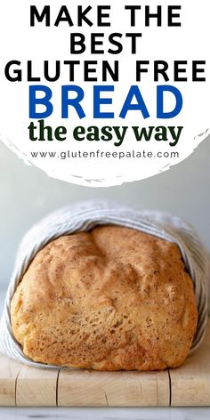 a loaf of bread sitting on top of a cutting board with the words make the best gluten free bread the easy way