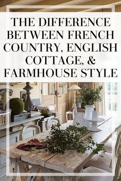 the differences between french country, english cottage and farmhouse style